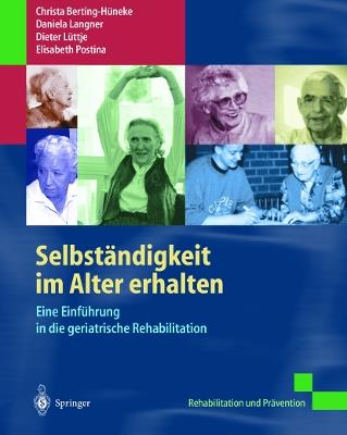 Selbständigkeit im Alter erhalten: Eine Einführung in die geriatrische Rehabilitation - Christa Berting-Hüneke,Daniela Langner,Dieter Lüttje - cover