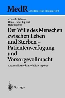 Der Wille des Menschen zwischen Leben und Sterben — Patientenverfügung und Vorsorgevollmacht: Ausgewählte medizinrechtliche Aspekte - cover