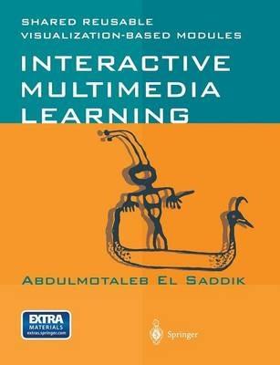 Interactive Multimedia Learning: Shared Reusable Visualization-based Modules - Abdulmotaleb El Saddik - cover