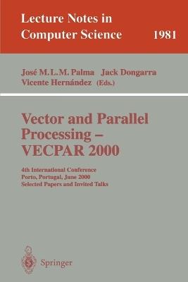 Vector and Parallel Processing - VECPAR 2000: 4th International Conference, Porto, Portugal, June 21-23, 2000, Selected Papers and Invited Talks - cover