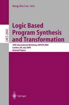 Logic Based Program Synthesis and Transformation: 10th International Workshop, LOPSTR 2000 London, UK, July 24-28, 2000 Selected Papers - cover