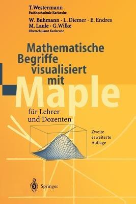 Mathematische Begriffe visualisiert mit Maple: fur Lehrer und Dozenten - T. Westermann,W. Buhmann,L. Diemer - cover