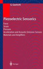 Piezoelectric Sensorics: Force Strain Pressure Acceleration and Acoustic Emission Sensors Materials and Amplifiers