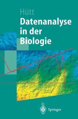 Datenanalyse in der Biologie: Eine Einführung in Methoden der nichtlinearen Dynamik, fraktalen Geometrie und Informationstheorie - Marc-Thorsten Hütt - cover