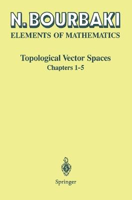 Topological Vector Spaces: Chapters 1–5 - N. Bourbaki - cover