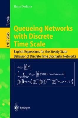 Queueing Networks with Discrete Time Scale: Explicit Expressions for the Steady State Behavior of Discrete Time Stochastic Networks - Hans Daduna - cover