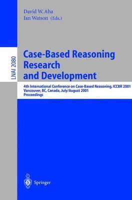 Case-Based Reasoning Research and Development: 4th International Conference on Case-Based Reasoning, ICCBR 2001 Vancouver, BC, Canada, July 30 - August 2, 2001 Proceedings - cover