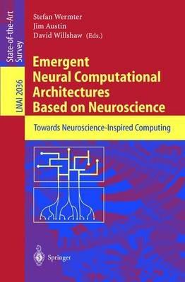 Emergent Neural Computational Architectures Based on Neuroscience: Towards Neuroscience-Inspired Computing - cover
