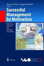Successful Management by Motivation: Balancing Intrinsic and Extrinsic Incentives
