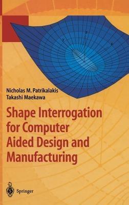 Shape Interrogation for Computer Aided Design and Manufacturing - Nicholas M. Patrikalakis,Takashi Maekawa - cover