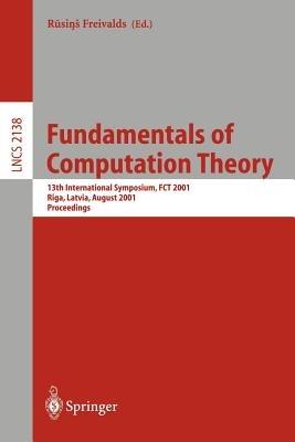 Fundamentals of Computation Theory: 13th International Symposium, FCT 2001, Riga, Latvia, August 22-24, 2001. Proceedings - cover