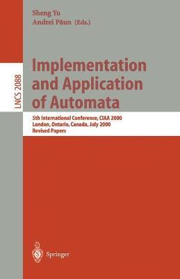 Implementation and Application of Automata: 5th International Conference, CIAA 2000, London, Ontario, Canada, July 24-25, 2000, Revised Papers - cover