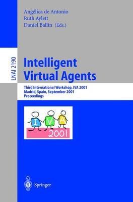 Intelligent Virtual Agents: Third International Workshop, IVA 2001, Madrid, Spain, September 10-11, 2001. Proceedings - cover