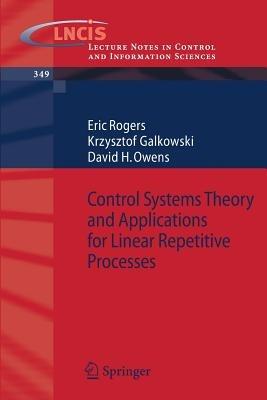 Control Systems Theory and Applications for Linear Repetitive Processes - Eric Rogers,Krzysztof Galkowski,David H. Owens - cover