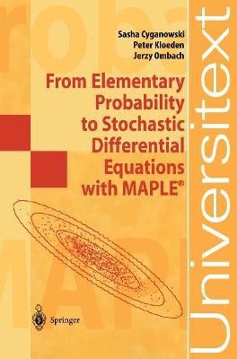 From Elementary Probability to Stochastic Differential Equations with MAPLE® - Sasha Cyganowski,Peter Kloeden,Jerzy Ombach - cover