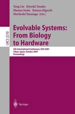 Evolvable Systems: From Biology to Hardware: 4th International Conference, ICES 2001 Tokyo, Japan, October 3-5, 2001 Proceedings - cover