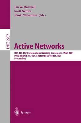 Active Networks: IFIP-TC6 Third International Working Conference, IWAN 2001, Philadelphia, PA, USA, September 30-October 2, 2001. Proceedings - cover