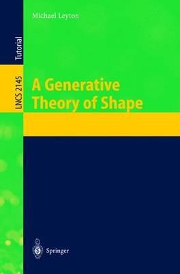A Generative Theory of Shape - Michael Leyton - cover