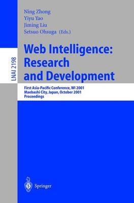 Web Intelligence: Research and Development: First Asia-Pacific Conference, WI 2001, Maebashi City, Japan, October 23-26, 2001, Proceedings - cover
