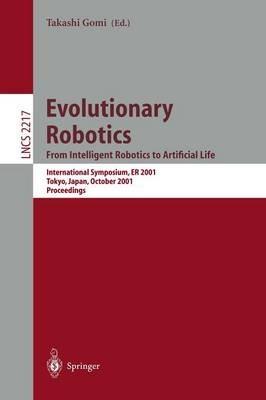 Evolutionary Robotics. From Intelligent Robotics to Artificial Life: International Symposium, ER 2001, Tokyo, Japan, October 18-19, 2001. Proceedings - cover