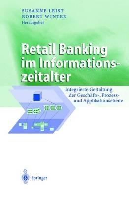 Retail Banking im Informationszeitalter: Integrierte Gestaltung der Geschäfts-, Prozess- und Applikationsebene - cover