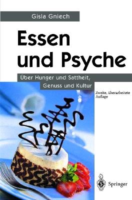 Essen und Psyche: Über Hunger und Sattheit, Genuss und Kultur - Gisla Gniech - cover