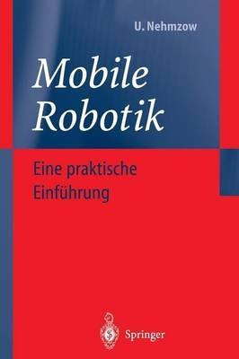Mobile Robotik: Eine praktische Einführung - Ulrich Nehmzow - cover