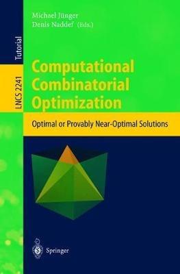Computational Combinatorial Optimization: Optimal or Provably Near-Optimal Solutions - cover