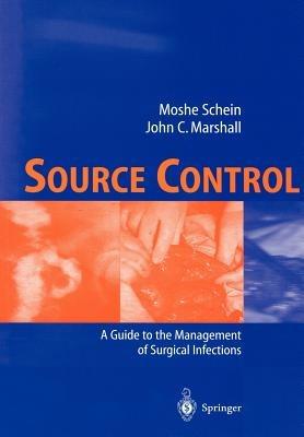 Source Control: A Guide to the Management of Surgical Infections - Moshe Schein,John C. Marshall - cover