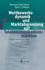 Wettbewerbsdynamik und Marktabgrenzung auf Telekommunikationsmärkten: Juristisch-ökonomische Analyse und rationale Regulierungsoptionen für Deutschland