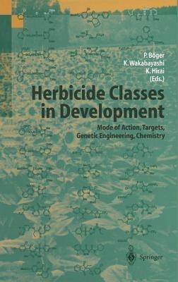 Herbicide Classes in Development: Mode of Action, Targets, Genetic Engineering, Chemistry - cover