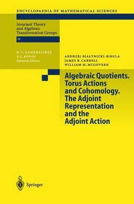 Algebraic Quotients. Torus Actions and Cohomology. The Adjoint Representation and the Adjoint Action - A. Bialynicki-Birula,J. Carrell,W.M. McGovern - cover