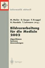 Bildverarbeitung für die Medizin 2002: Algorithmen — Systeme — Anwendungen Proceedings des Workshops vom 10.–12. März 2002 in Leipzig