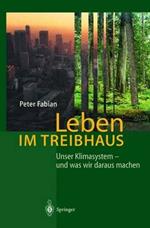 Leben im Treibhaus: Unser Klimasystem — und was wir daraus machen