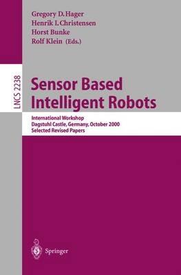 Sensor Based Intelligent Robots: International Workshop, Dagstuhl Castle, Germany, October 15-20, 2000. Selected Revised Papers - cover