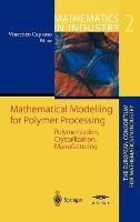 Mathematical Modelling for Polymer Processing: Polymerization, Crystallization, Manufacturing - cover