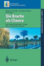 Die Brache als Chance: Ein transdisziplinärer Dialog über verbrauchte Flächen