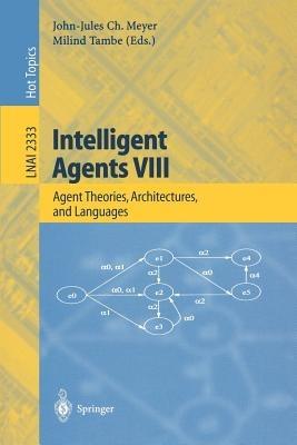 Intelligent Agents VIII: 8th International Workshop, ATAL 2001 Seattle, WA, USA, August 1-3, 2001 Revised Papers - cover