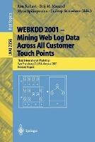 WEBKDD 2001 - Mining Web Log Data Across All Customers Touch Points: Third International Workshop, San Francisco, CA, USA, August 26, 2001, Revised Papers - cover