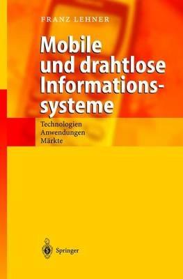 Mobile und drahtlose Informationssysteme: Technologien, Anwendungen, Märkte - Franz Lehner - cover