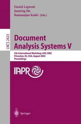 Document Analysis Systems V: 5th International Workshop, DAS 2002, Princeton, NJ, USA, August 19-21, 2002. Proceedings - cover