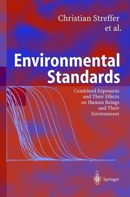 Environmental Standards: Combined Exposures and Their Effects on Human Beings and Their Environment - Christian Streffer,Josef Bücker,Adrienne Cansier - cover