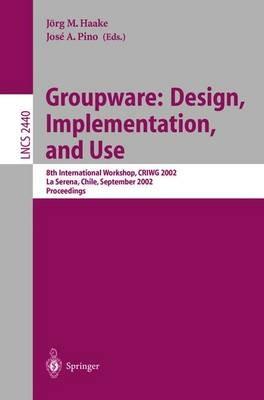 Groupware: Design, Implementation, and Use: 8th International Workshop, CRIWG 2002, La Serena, Chile, 1.-4. September 2002, Proceedings - cover