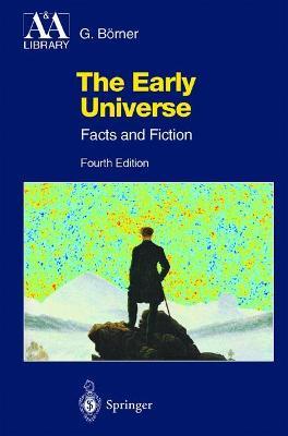 The Early Universe: Facts and Fiction - Gerhard Börner - cover