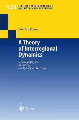 A Theory of Interregional Dynamics: Models of Capital, Knowledge and Economic Structures - Wei-Bin Zhang - cover