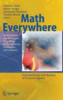 Math Everywhere: Deterministic and Stochastic Modelling in Biomedicine, Economics and Industry - cover