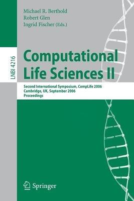Computational Life Sciences II: Second International Symposium, CompLife 2006, Cambridge, UK, September 27-29, 2006, Proceedings - cover