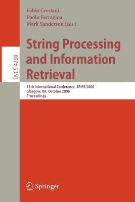 String Processing and Information Retrieval: 13th International Conference, SPIRE 2006, Glasgow, UK, October 11-13, 2006, Proceedings - cover