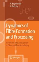 Dynamics of Fibre Formation and Processing: Modelling and Application in Fibre and Textile Industry