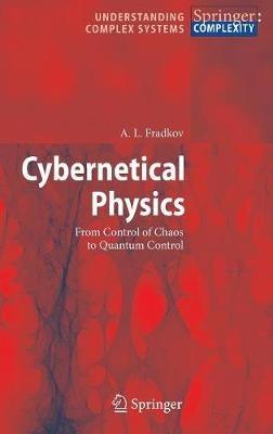 Cybernetical Physics: From Control of Chaos to Quantum Control - A. Fradkov - cover